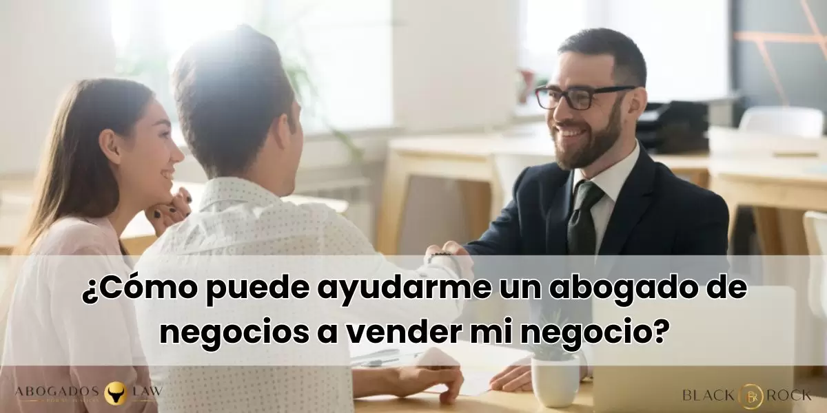 ¿Va a Vender su Negocio? Descubra Cómo le Ayuda un Abogado