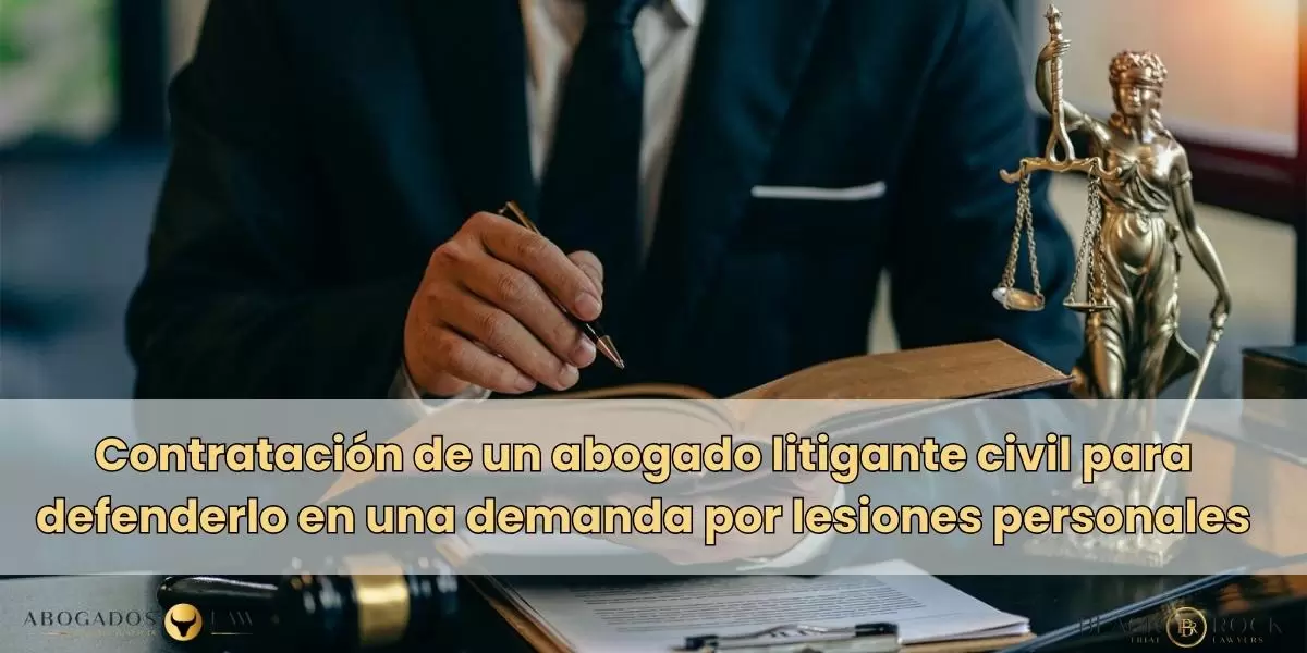 Contratación de un abogado litigante civil para defenderlo en una demanda por lesiones personales